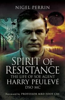 Spirit of Resistance : The Life of SOE Agent Harry Peuleve, DSO MC