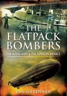 The Flatpack Bombers : The Royal Navy & the Zeppelin Menace