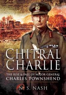 Chitral Charlie : The Rise & Fall of Major General Charles Townshend