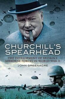 Churchill's Spearhead : The Development of Britain's Airborne Forces in World War II