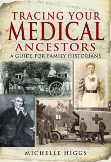 Tracing Your Medical Ancestors : A Guide for Family Historians