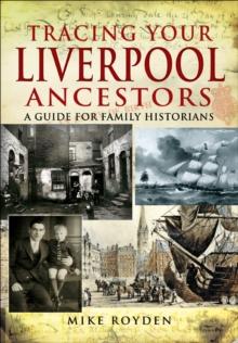 Tracing Your Liverpool Ancestors : A Guide for Family Historians