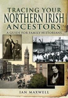 Tracing Your Northern Irish Ancestors : A Guide for Family Historians