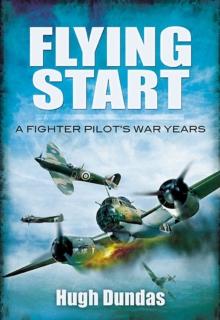 Flying Start : A Fighter Pilot's War Years