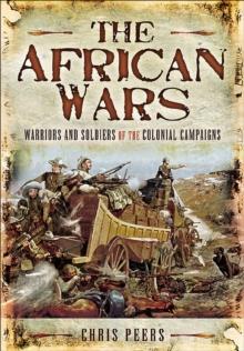 The African Wars : Warriors and Soldiers of the Colonial Campaigns