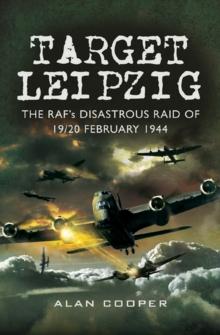 Target Leipzig : The RAF's Disastrous Raid of 19/20 February 1944