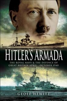 Hitler's Armada : The Royal Navy & the Defence of Great Britain April-October 1940