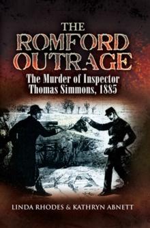 The Romford Outrage : The Murder of Inspector Thomas Simmons, 1885