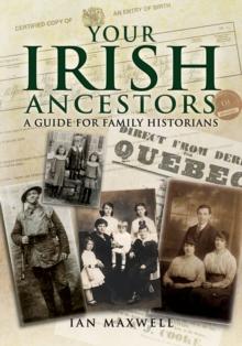 Your Irish Ancestors : A Guide for the Family Historian