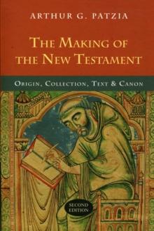 The Making of the New Testament : Origin, Collection, Text And Canon