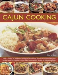 Cajun Cooking : From Gumbo to Jambalaya, Bring the Traditional Tastes of Louisiana to Your Kitchen with 50 Authentic Cajun and Creole Recipes