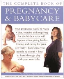 Pregnancy & Babycare, The Complete Book of : Your pregnancy week by week; diet, exercise and preparing for the birth; what will happen when giving birth; feeding and caring for your new baby; baby's f