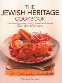 The Jewish Heritage Cookbook : A fascinating journey through the rich and diverse history of the Jewish cuisine