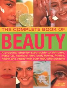 The Beauty, Complete Book of : A practical step-by-step guide to skincare, make-up, haircare, diet, body toning, fitness, health and vitality, with over 1000 photographs