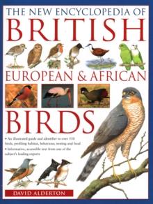 The British, European and African Birds, New Encyclopedia of : An illustrated guide and identifier to over 550 birds, profiling habitat, behaviour, nesting and food