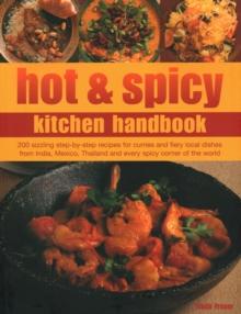 Hot & Spicy Kitchen Handbook : 200 sizzling step-by-step recipes for curries and fiery local dishes from India, Mexico, Thailand and every spicy corner of the world