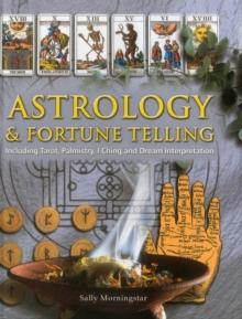 Astrology and Fortune Telling : Including Tarot, Palmistry, I Ching and Dream Interpretation