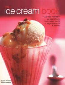 The Ice Cream Book : Over 150 irresistible ice cream treats from classic vanilla to elegant bombes & terrines