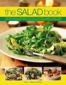 The Salad Book : Over 200 Delicious Salad Ideas for Hot and Cold Lunches, Suppers, Picnics, Family Meals and Entertaining, All Shown Step by Step with Over 800 Fabulous Photographs