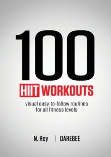 100 HIIT Workouts : Visual easy-to-follow routines for all fitness levels