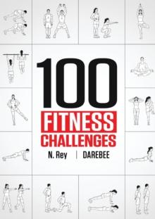 100 Fitness Challenges : Month-long Darebee Fitness Challenges to Make Your Body Healthier and Your Brain Sharper