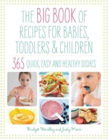 Big Book of Recipes for Babies, Toddlers & Children : 365 Quick, Easy and Healthy Dishes