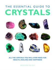 Essential Guide to Crystals : All the Crystals You Will Ever Need for Health, Healing, and Happiness