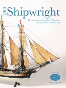 Shipwright 2013 : The International Annual of Maritime History and Ship Modelmaking