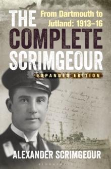 The Complete Scrimgeour : From Dartmouth to Jutland 191316