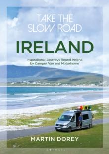 Take The Slow Road: Ireland : Inspirational Journeys Round Ireland By Camper Van And Motorhome