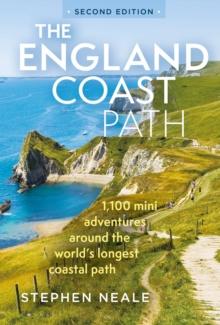 The England Coast Path 2nd edition : 1,100 Mini Adventures Around the World's Longest Coastal Path