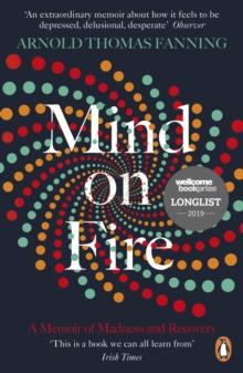 Mind on Fire : Shortlisted for the Wellcome Book Prize 2019