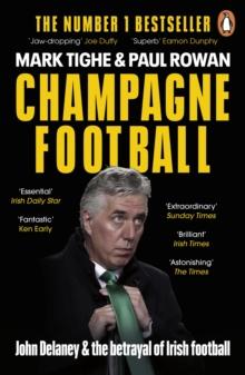 Champagne Football : John Delaney and the Betrayal of Irish Football: The Inside Story