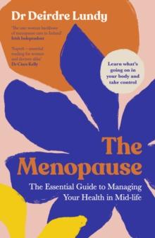 The Menopause : The Essential Guide to Managing Your Health in Mid-Life