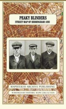 Peaky Blinders Fold Up Street Map of Birmingham 1892 - All Streets Roads and Avenues fully indexed to location grids - Map is surrounded by 22 real life character's that were labelled as "Peaky Blinde