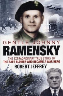 Gentle Johnny Ramensky : The Extraordinary True Story of the Safe Blower Who Became a War Hero