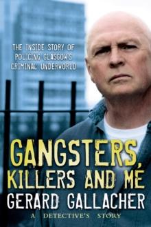 Gangsters, Killers and Me : A Detective's Story