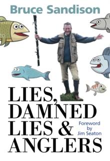 Lies, Damned Lies and Anglers : The One That Got Away and Other Fishy Tales