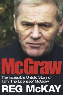 McGraw : The Incredible Untold Story of Tam 'The Licensee' McGraw