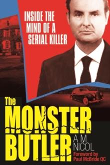 The Monster Butler : Inside the Mind of a Serial Killer