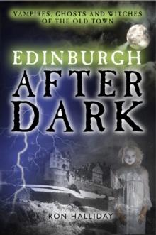 Edinburgh After Dark : Vampires, ghosts and witches of the old town