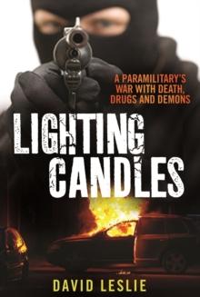 Lighting Candles : A Paramilitary's War with Death, Drugs and Demons