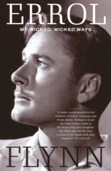 My Wicked, Wicked Ways : The Autobiography of Errol Flynn