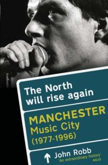 The North Will Rise Again : Manchester Music City 1976-1996