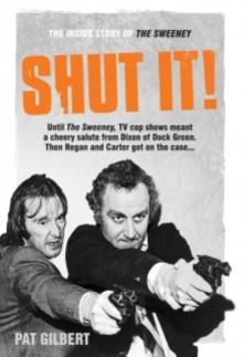 Shut It! : The Inside Story of The Sweeney