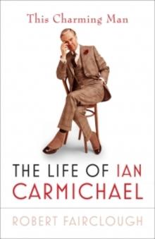 This Charming Man : The Life of Ian Carmichael