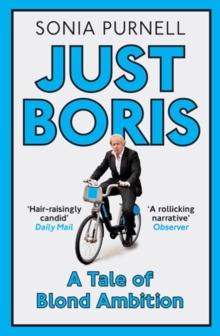 Just Boris : A Tale of Blond Ambition - A Biography of Boris Johnson