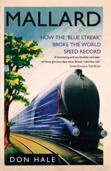 Mallard : How the 'Blue Streak' Broke the World Steam Speed Record