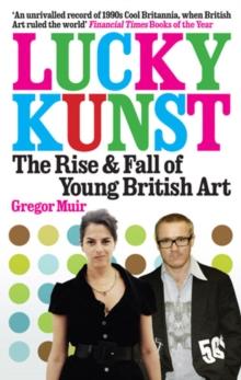 Lucky Kunst : The Rise and Fall of Young British Art