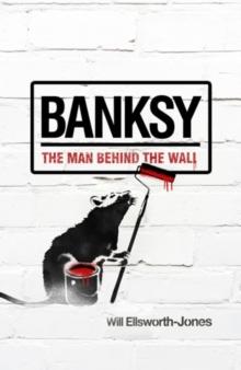 Banksy : The Man Behind the Wall